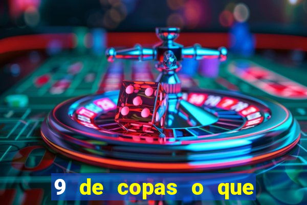 9 de copas o que ele sente por mim